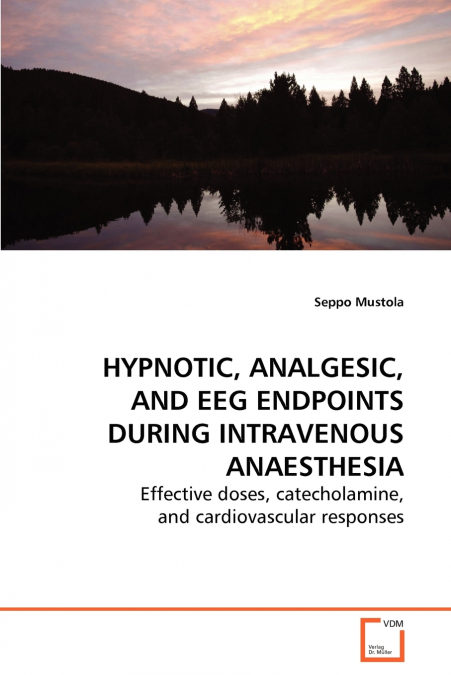 Hypnotic, Analgesic, and EEG Endpoints during Intravenous Anaesthesia