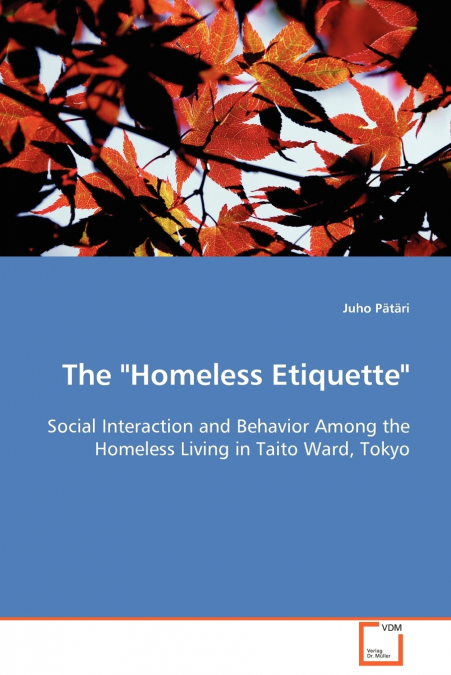 The 'Homeless Etiquette' - Social Interaction and Behavior Among the Homeless Living in Taito Ward, Tokyo