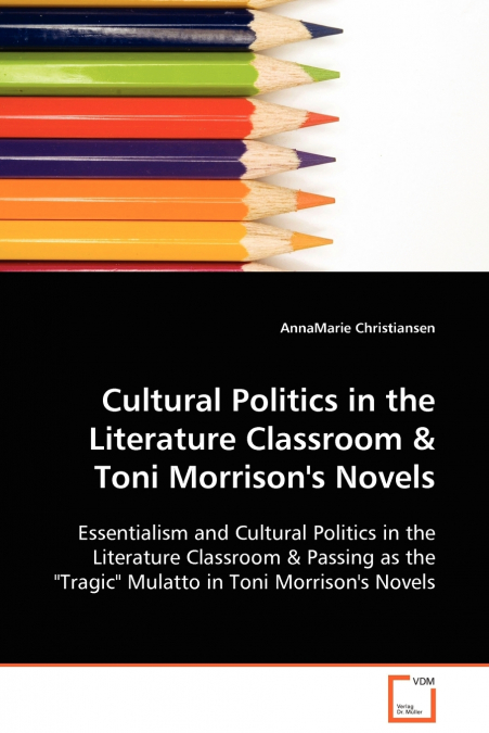 Cultural Politics in the Literature Classroom & Toni Morrison’s Novels