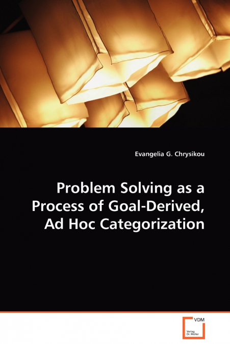Problem Solving as a Process of Goal-Derived, Ad Hoc Categorization