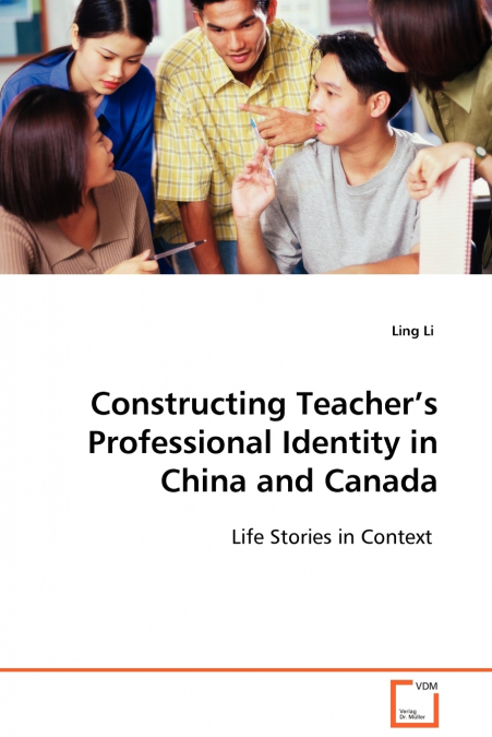 Constructing Teacher’s Professional Identity in China and Canada