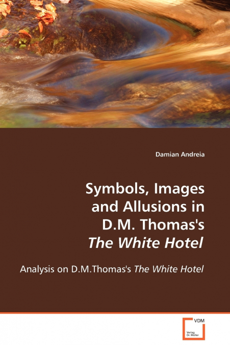 Symbols, Images and Allusions in D.M. Thomas’s The White Hotel