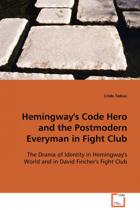 Hemingway’s Code Hero and the Postmodern Everyman in Fight Club