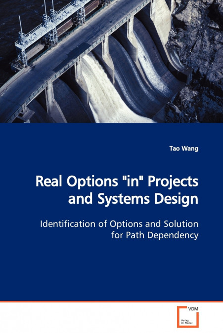 Real Options 'in' Projects and Systems Design  Identification of Options and Solution  for Path Dependency