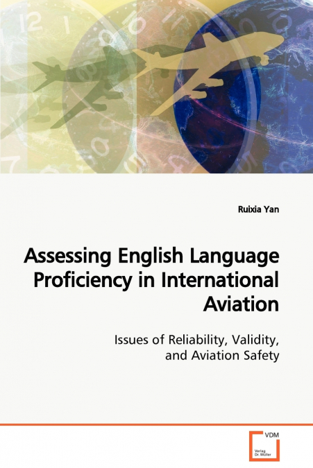 Assessing English Language Proficiency in International Aviation  Issues of Reliability, Validity, and Aviation Safety
