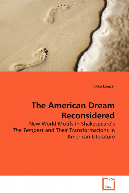 The American Dream - Reconsidered New World Motifs in Shakespeare’s The Tempest and Their Transformations in American Literature