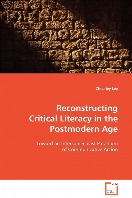 Reconstructing Critical Literacy in the Postmodern Age