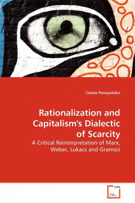 Rationalization and Capitalism’s Dialectic of  Scarcity