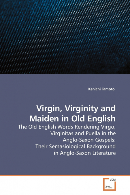Virgin, Virginity and Maiden in Old English
