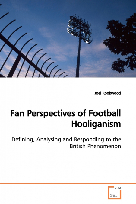 Fan Perspectives of Football Hooliganism