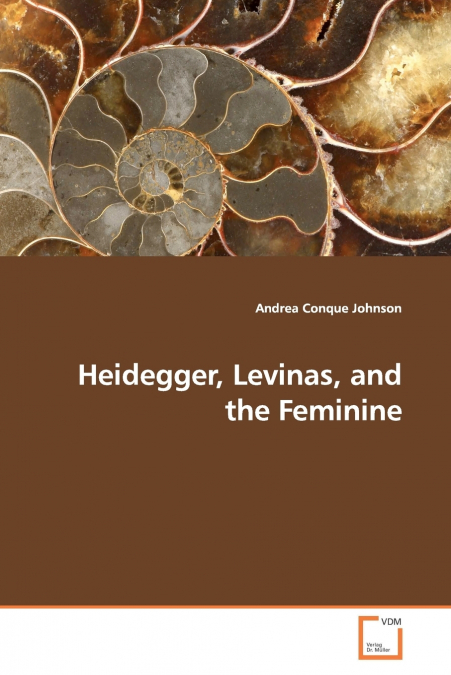 Heidegger, Levinas, and the Feminine