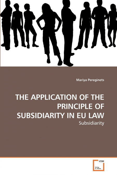 THE APPLICATION OF THE PRINCIPLE OF             SUBSIDIARITY IN EU LAW