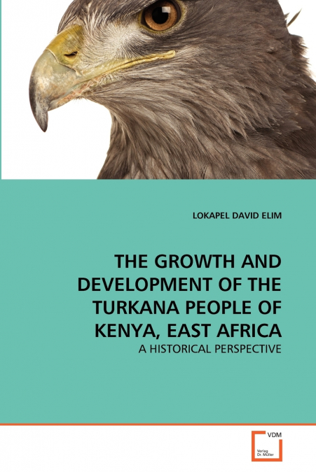 THE GROWTH AND DEVELOPMENT OF THE TURKANA PEOPLE OF KENYA, EAST AFRICA