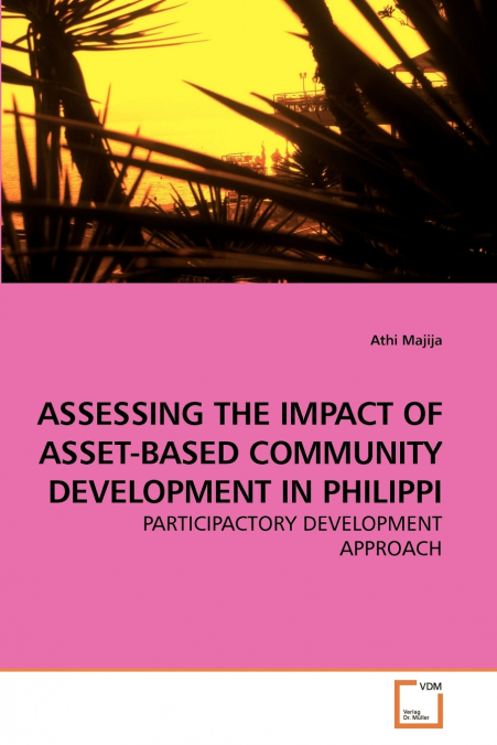 ASSESSING THE IMPACT OF ASSET-BASED COMMUNITY DEVELOPMENT IN PHILIPPI