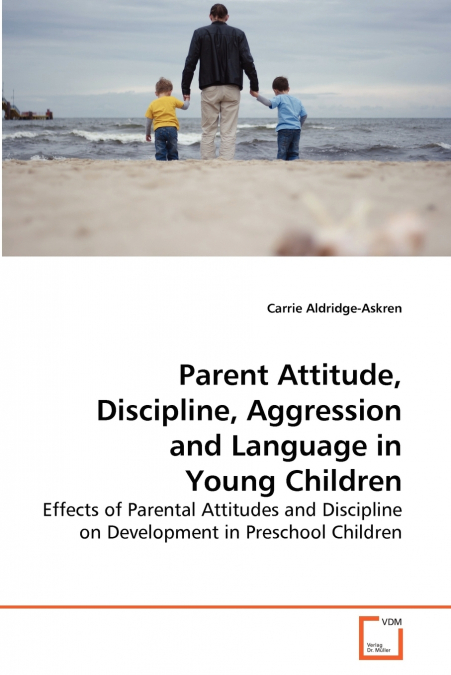 Parent Attitude, Discipline, Aggression and Language in Young Children