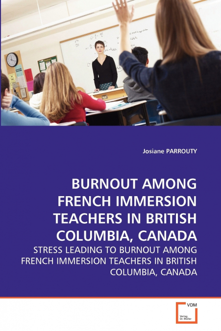 BURNOUT AMONG FRENCH IMMERSION TEACHERS IN BRITISH COLUMBIA, CANADA