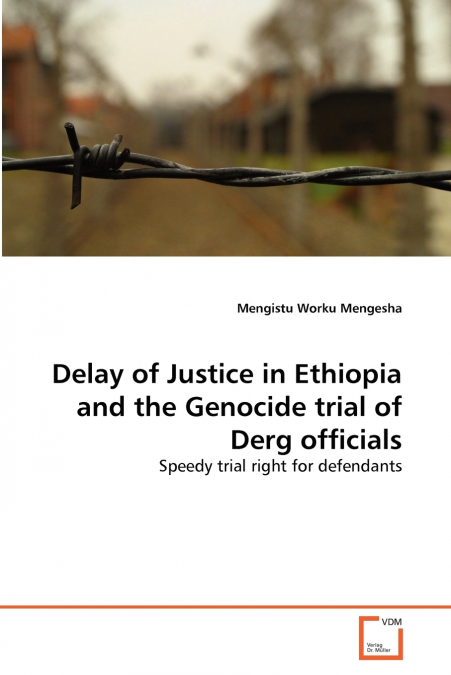 Delay of Justice in Ethiopia and the Genocide trial of Derg officials