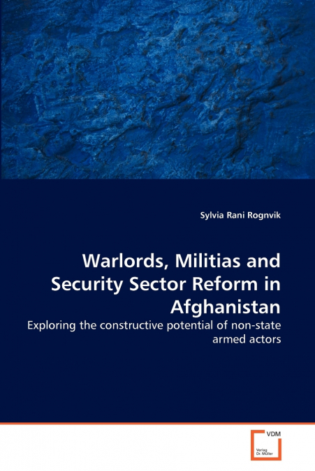 Warlords, Militias and Security Sector Reform in Afghanistan