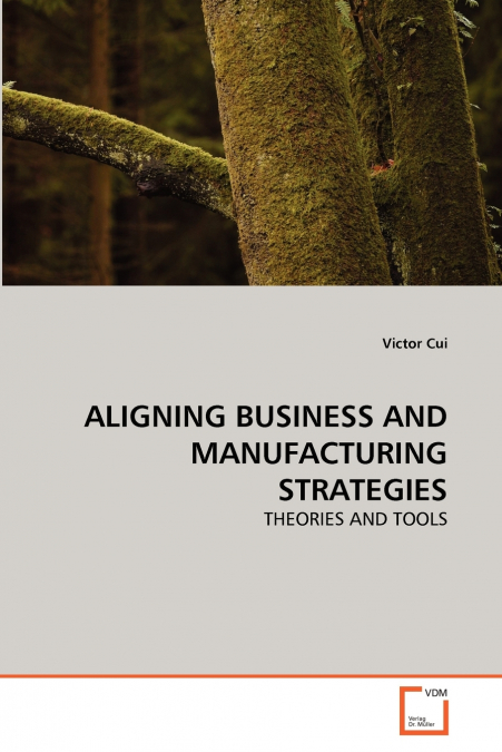 ALIGNING BUSINESS AND MANUFACTURING STRATEGIES