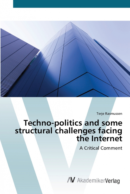 Techno-politics and some structural challenges facing the Internet