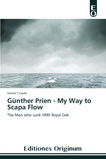 Günther Prien - My Way to Scapa Flow