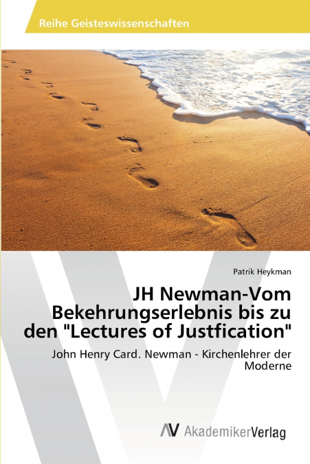 JH Newman-Vom Bekehrungserlebnis bis zu den 'Lectures of Justfication'