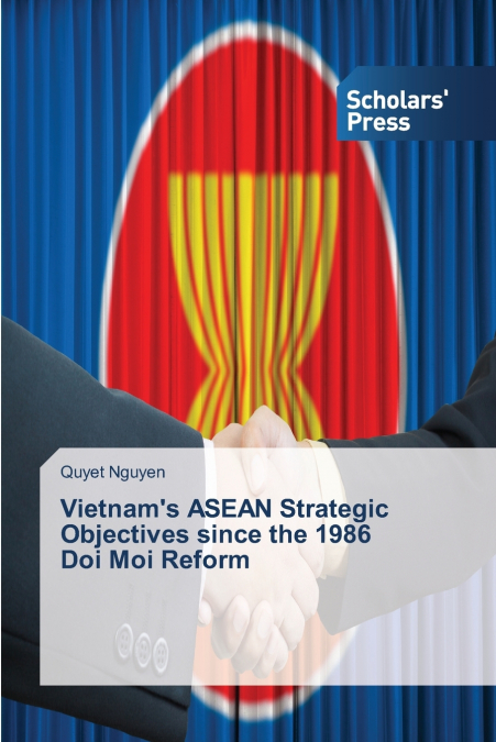 Vietnam’s ASEAN Strategic Objectives since the 1986 Doi Moi Reform