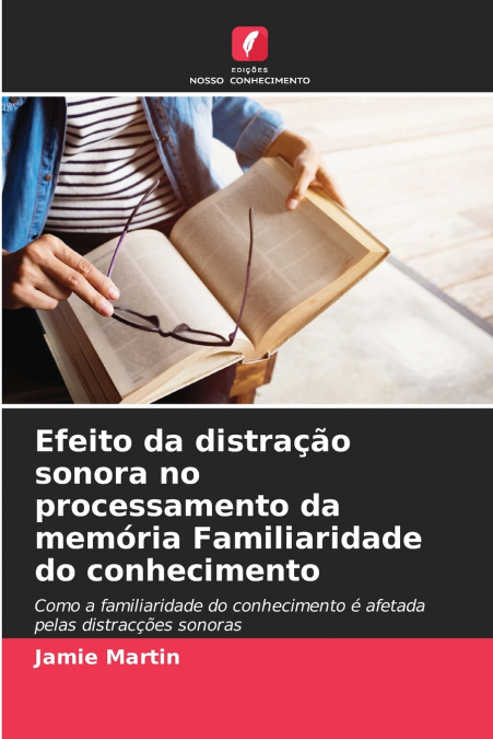 Efeito da distração sonora no processamento da memória Familiaridade do conhecimento