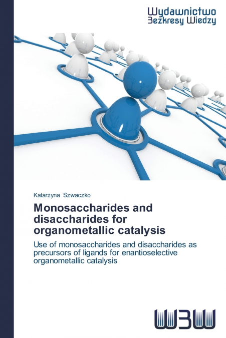 Monosaccharides and disaccharides for organometallic catalysis