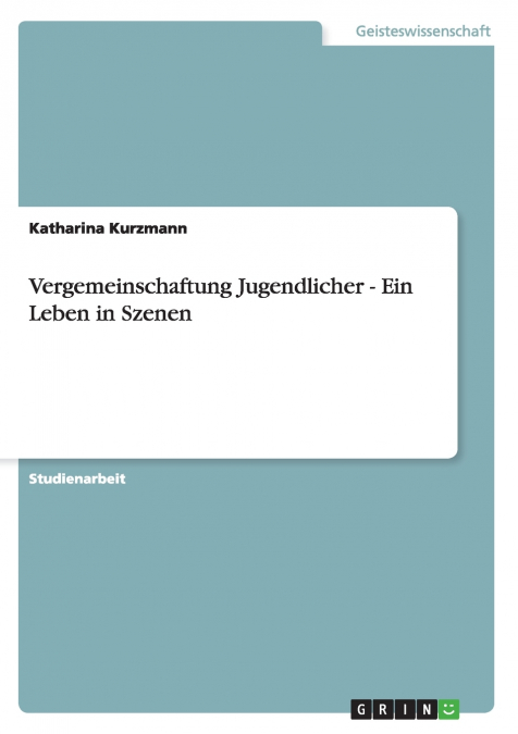 Vergemeinschaftung Jugendlicher - Ein Leben in Szenen