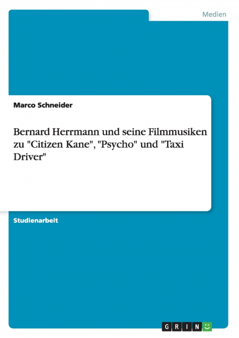 Bernard Herrmann und seine Filmmusiken zu 'Citizen Kane', 'Psycho' und 'Taxi Driver'