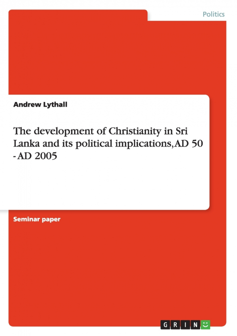 The development of Christianity in Sri Lanka and its political implications, AD 50 - AD 2005