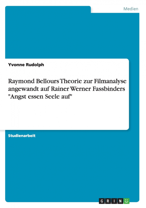 Raymond Bellours Theorie zur Filmanalyse angewandt auf Rainer Werner Fassbinders 'Angst essen Seele auf'