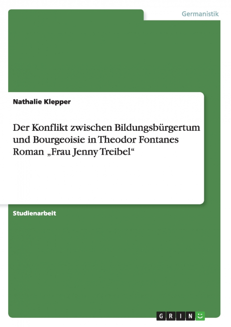 Der Konflikt zwischen Bildungsbürgertum und Bourgeoisie in Theodor Fontanes Roman „Frau Jenny Treibel'