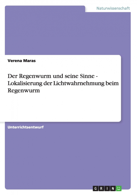 Der Regenwurm und seine Sinne - Lokalisierung der Lichtwahrnehmung beim Regenwurm