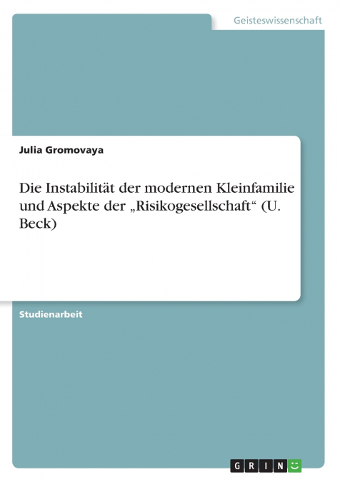 Die Instabilität der modernen Kleinfamilie und Aspekte der „Risikogesellschaft' (U. Beck)