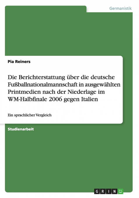 Die Berichterstattung über die deutsche Fußballnationalmannschaft in ausgewählten Printmedien nach der Niederlage im WM-Halbfinale 2006 gegen Italien
