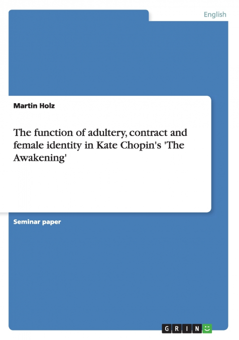 The function of adultery, contract and female identity in Kate Chopin’s ’The Awakening’