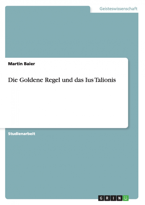 Die Goldene Regel und das Ius Talionis