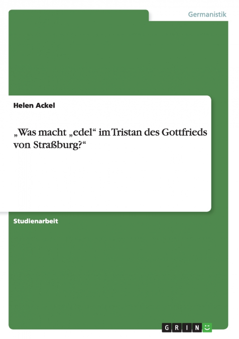 „Was macht „edel' im Tristan des Gottfrieds von Straßburg?'