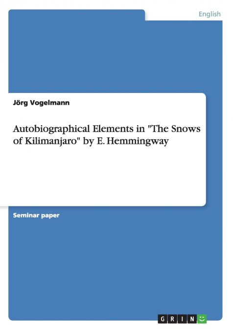 Autobiographical Elements in 'The Snows of Kilimanjaro' by E. Hemmingway
