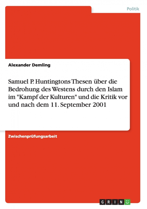 Samuel P. Huntingtons Thesen über die Bedrohung des Westens durch den Islam im 'Kampf der Kulturen' und die Kritik vor und nach dem 11. September 2001