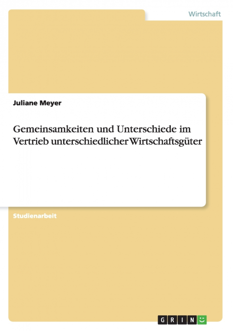 Gemeinsamkeiten und Unterschiede im Vertrieb unterschiedlicher Wirtschaftsgüter