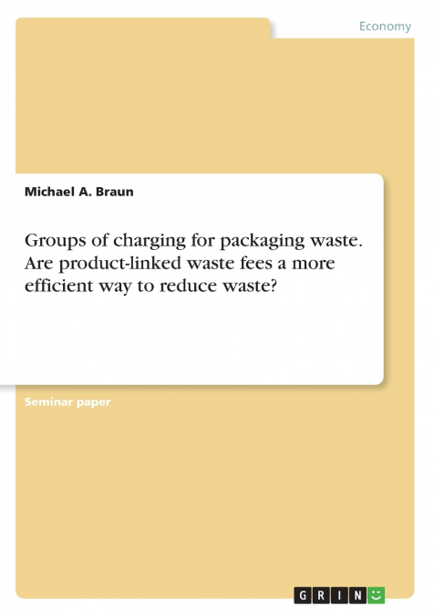 Groups of charging for packaging waste. Are product-linked waste fees a more efficient way to reduce waste?