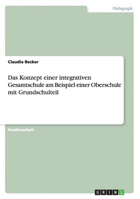 Das Konzept einer integrativen Gesamtschule am Beispiel einer Oberschule mit Grundschulteil