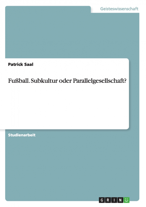 Fußball. Subkultur oder Parallelgesellschaft?