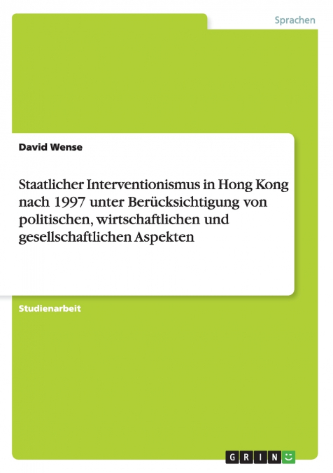 Staatlicher Interventionismus in Hong Kong nach 1997 unter Berücksichtigung von politischen, wirtschaftlichen und gesellschaftlichen Aspekten
