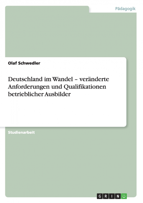 Deutschland im Wandel - veränderte Anforderungen und Qualifikationen betrieblicher Ausbilder