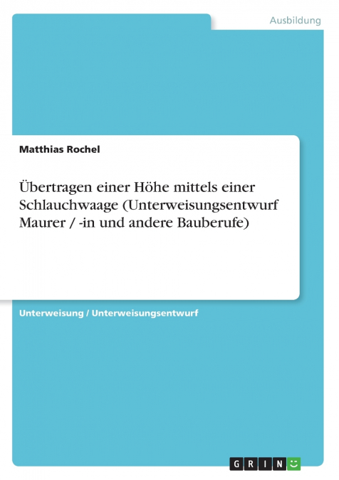 Übertragen einer Höhe mittels einer Schlauchwaage (Unterweisungsentwurf Maurer / -in und andere Bauberufe)