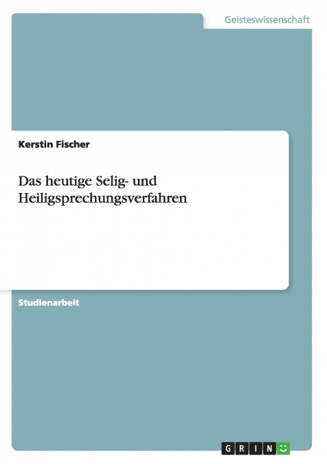 Das heutige Selig- und Heiligsprechungsverfahren